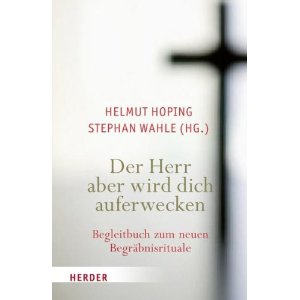 Der Herr aber wird dich auferwecken: Begleitbuch zum neuen Begräbnisrituale
